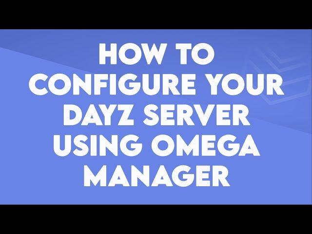 How to configure your DayZ server using OmegaManager - Byteania