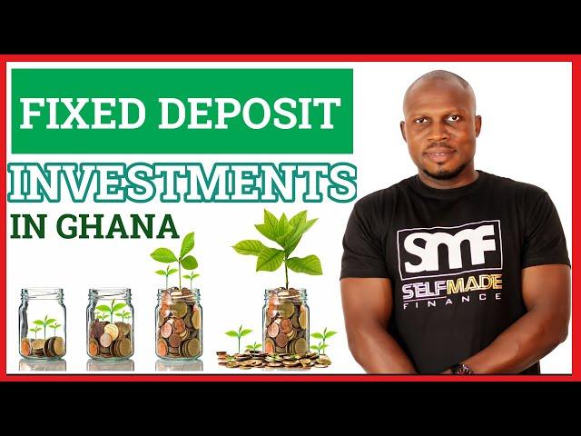 Fixed deposit investment in Ghana | All you need to know|