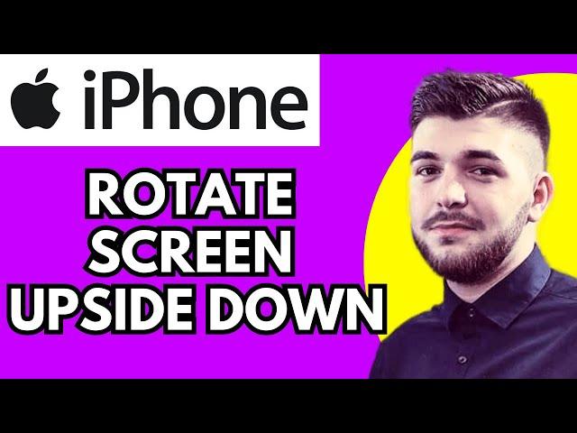 How To Rotate Screen Upside Down On Iphone