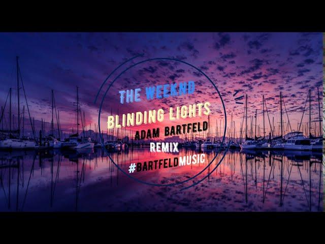 The Weeknd - Blinding Lights (Adam Bartfeld Remix)