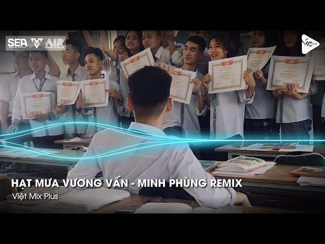 Hạt Mưa Vương Vấn - Minh Phùng Remix - Hạt Mưa Vương Vấn Anh Giờ Nay Đang Nơi Đâu Remix TikTok