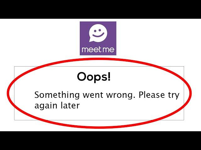 Fix Meetme Oops Something Went Wrong Error Please Try Again Later Problem Solved