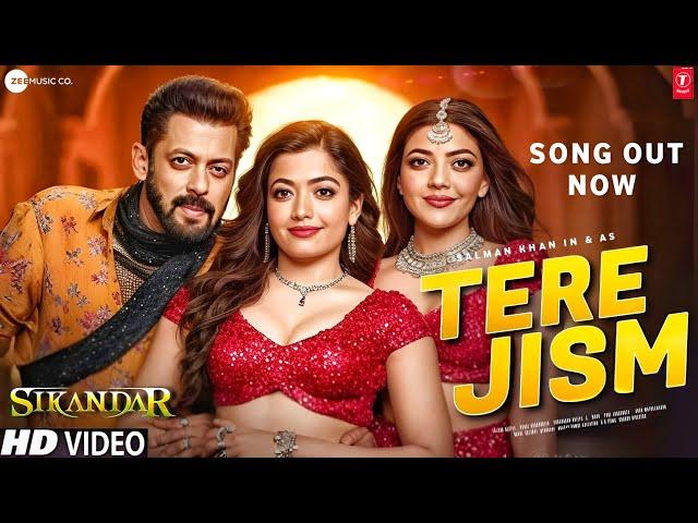 Sikandar Song - Tera Jism | Salman Khan | Rashmika Mandanna | Kajal Aggarwal | Sikandar Trailer