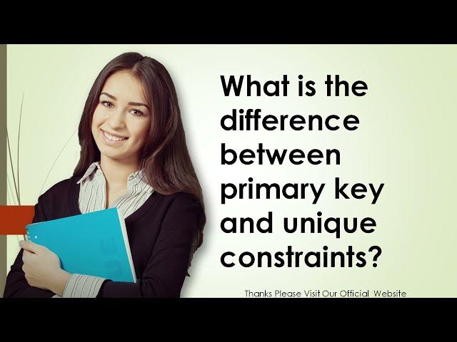 What is the difference between primary key and unique constraints