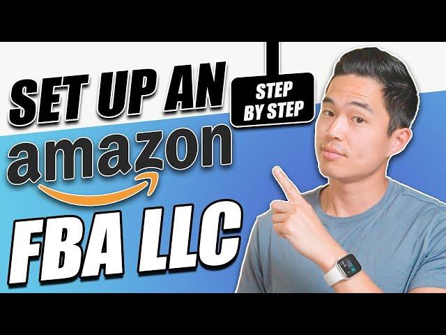 How to Set Up an Amazon FBA LLC (Step by Step)