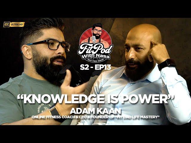 S2 EP13 - KNOWLEDGE IS POWER - FITPOD WITH NASA - ADAM KAAN | FITNESS PODCAST