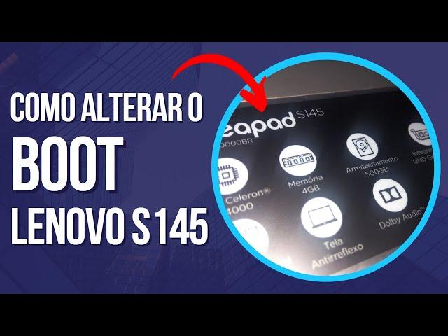 Como alterar o boot Lenovo S145-15IGM (ideapad)