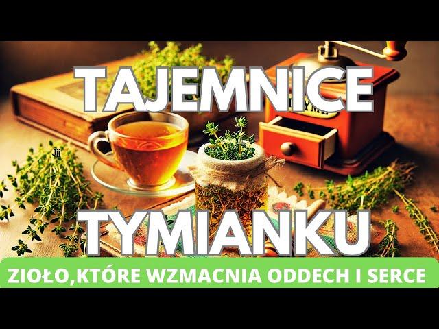 Tajemnice tymianku. Zioło, które wzmacnia oddech i serce.