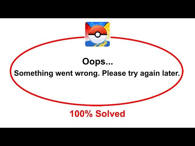 How To Fix Pokémon GO Oops Somethings Went Wrong Please Try Again Later Error