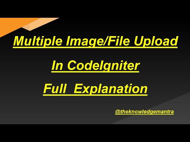 Multiple Image/File Upload In CodeIgniter || Step by Step Explanation | Image upload in CodeIgniter