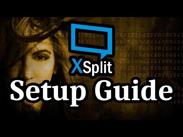 Full A to Z XSplit Broadcaster Setup Guide for Beginners 2018