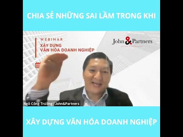 Những sai lầm trong khi Xây Dựng Văn Hóa Doanh Nghiệp |TS Ngô Công Trường J&P