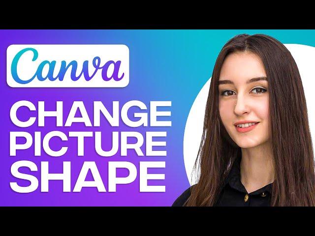 How To Change Shape Of Picture In Canva (2025)