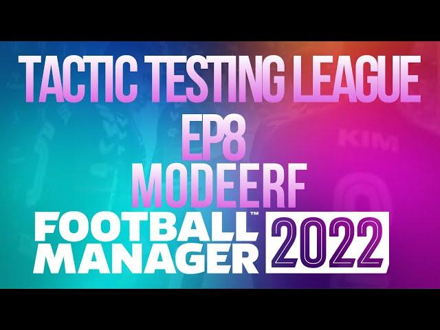 Tactic Testing League - EP8 - Modeerf - FM22 - Football Manager 2022