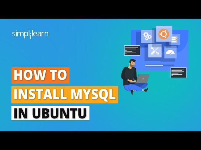 How to Install MySQL in Ubuntu | Installing Mysql Server in Ubuntu | SQL Tutorial | Simplilearn