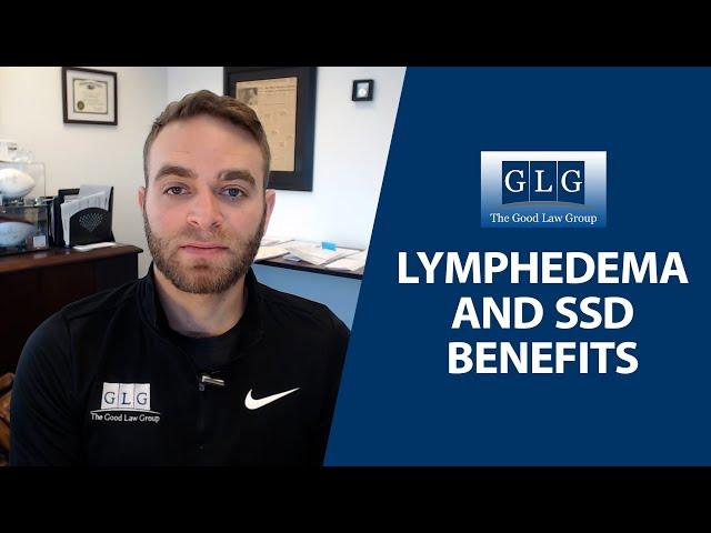 Lymphedema and SSD Benefits | The Good Law Group