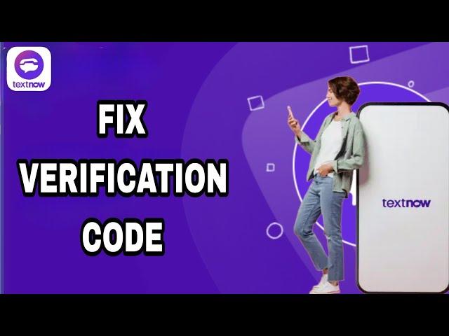 How To Fix And Solve TextNow Verification Code | Final Solution