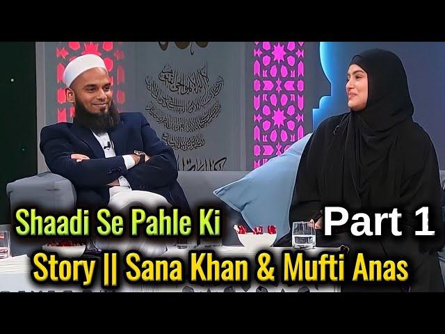 Shadi Se Pahle Ki Story | Part 1 | Story || Sana Khan & Mufti Anas