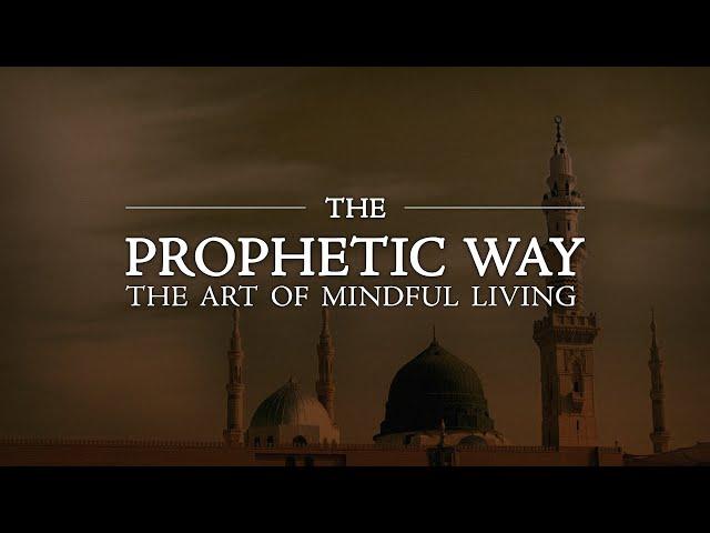 The Prophetic Way: The Art of Mindful Living