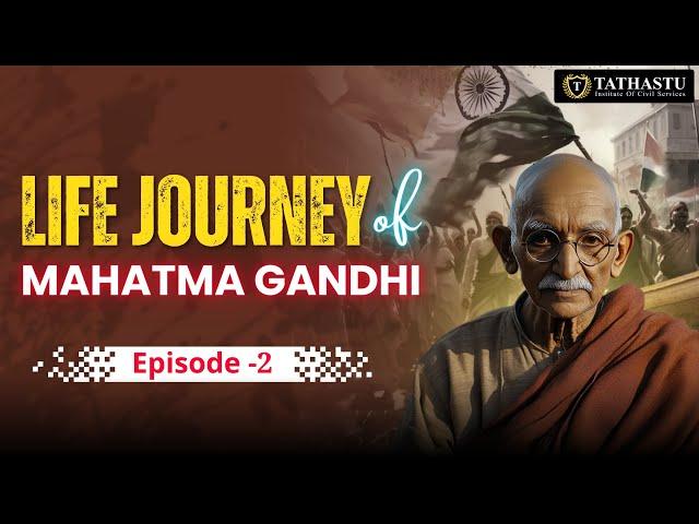 Life Journey Of Mahatma Gandhi Episode 2 | Mahatma Gandhi | #history #tathastuics #upsc