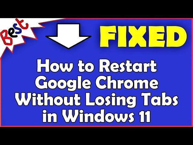 How to Restart Google Chrome Without Losing Tabs in Windows 11