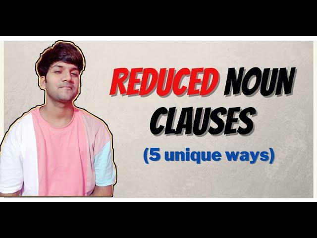 REDUCED NOUN CLAUSES masterclass || How to reduce noun clause?