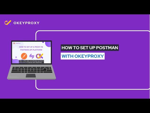 How to set up proxy settings in Postman with OkeyProxy?