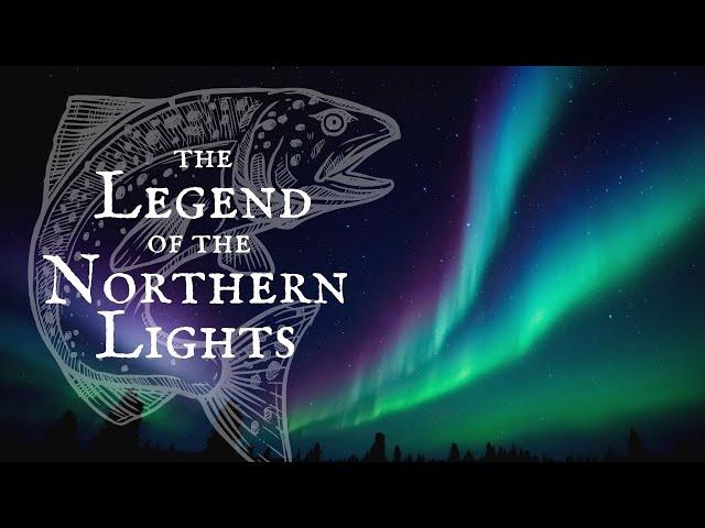 THE LEGEND OF THE NORTHERN LIGHTS || The Salmon of Alaska