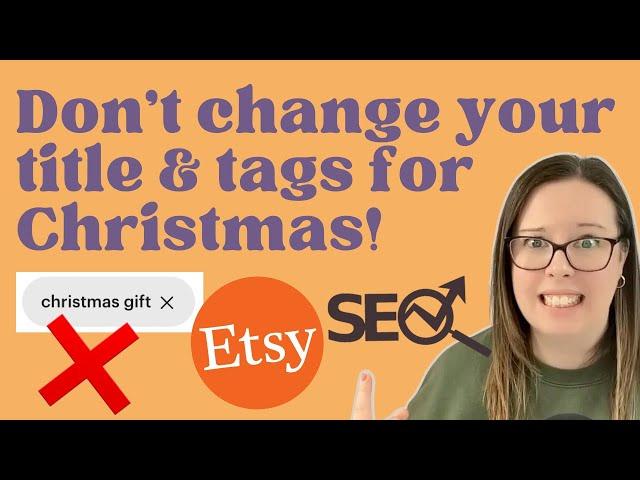 DON’T change your Etsy title and tags for Christmas! Avoid this Big Etsy SEO Mistake