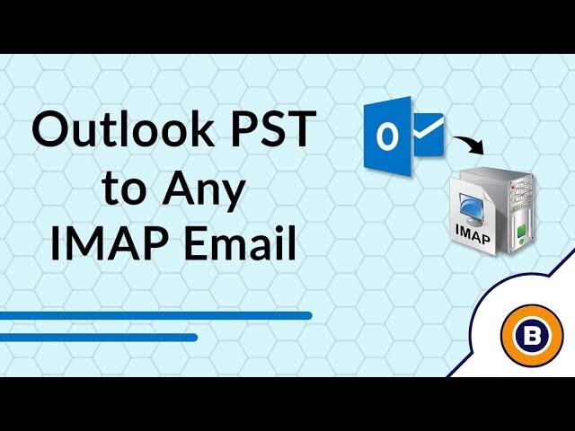 How to Import PST File into IMAP Account - Outlook PST to IMAP Import