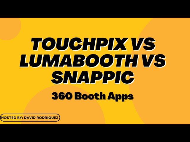 Best 360 Booth App? Touchpix - Snappic - Lumabooth