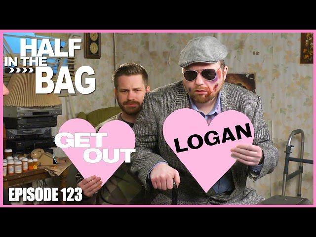 Half in the Bag Episode 123: Get Out and Logan