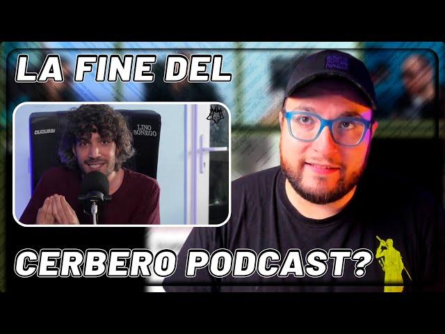 LA FINE DEL CERBERO PODCAST?