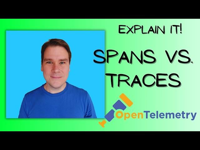 Spans vs. Traces in OpenTelemetry: Which is Which?