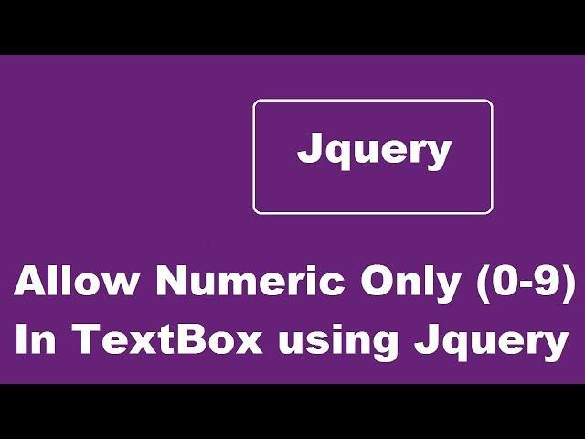 Allow Numeric Only (0-9) In HTML Text Input Using JQuery