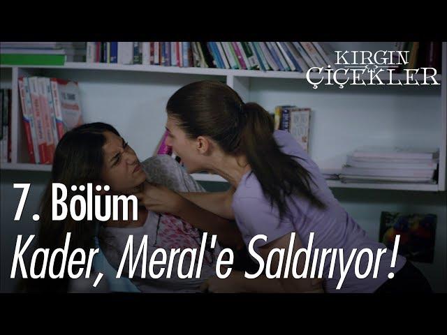 Kader, Meral'e saldırıyor! - Kırgın Çiçekler 7. Bölüm