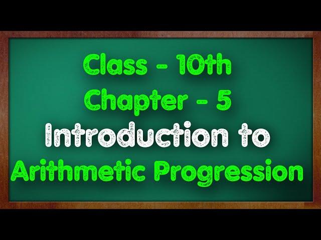 Class - 10 Chapter 5 Introduction to Arithemetic Progression