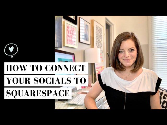 HOW TO CONNECT YOUR SOCIAL MEDIA ACCOUNTS TO SQUARESPACE