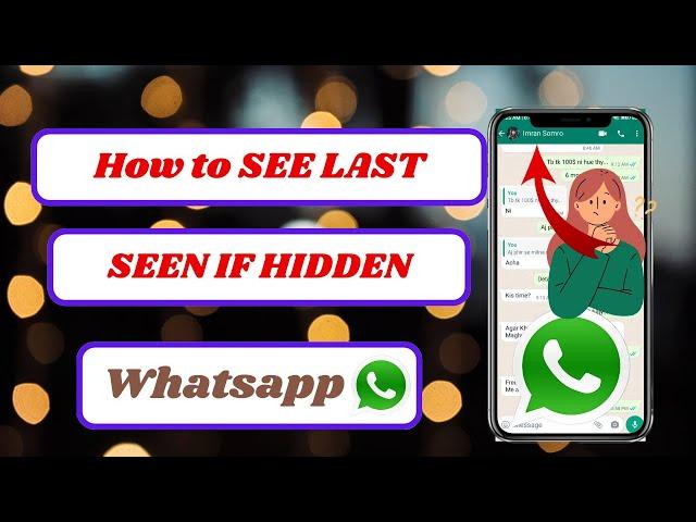 how to see last seen on whatsapp even if hidden|see last seen whatsapp hidden|2024