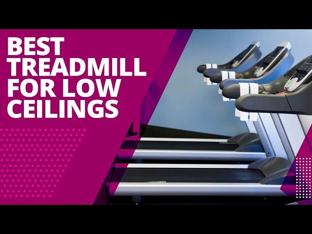 Best Treadmill For Low Ceilings: Our Top Picks