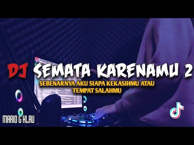 DJ SEMATA KARENAMU 2 - DJ SEBENARNYA AKU SIAPA VIRAL TIKTOK REMIX FULL BASS TERBARU 2023