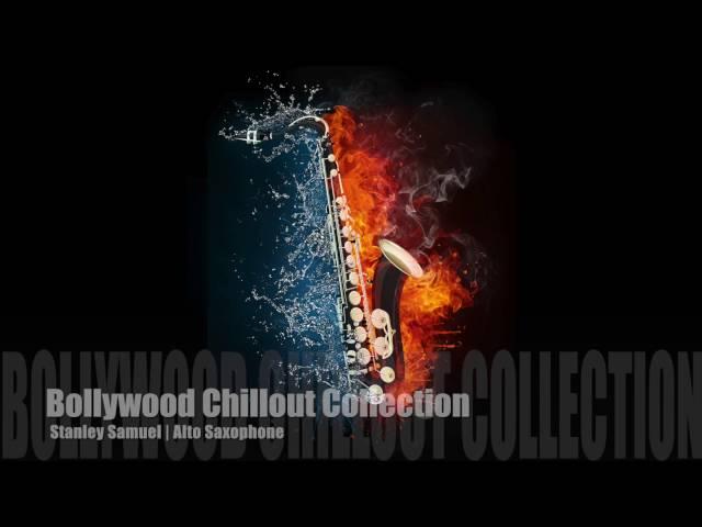 The Ultimate Chillout Collection| Bollywood Superhits | I Love The Sax | Stanley Samuel