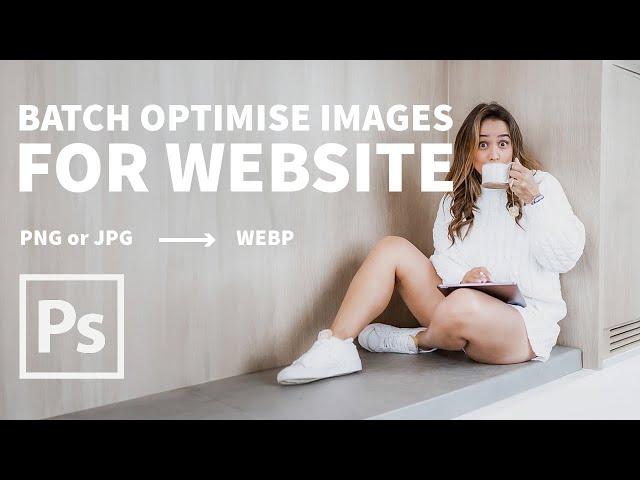 How to Batch Optimise Images for Web: Convert JPEG/PNG to WEBP in Photoshop