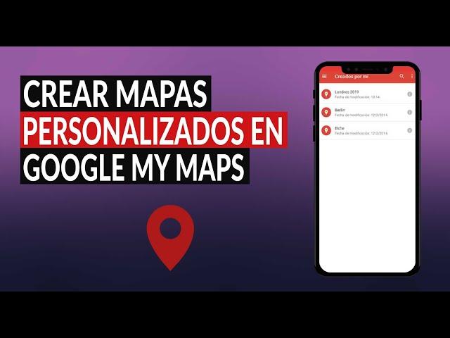 ¿Cómo Crear Mapas Personalizados con Google Maps en Google My Maps?