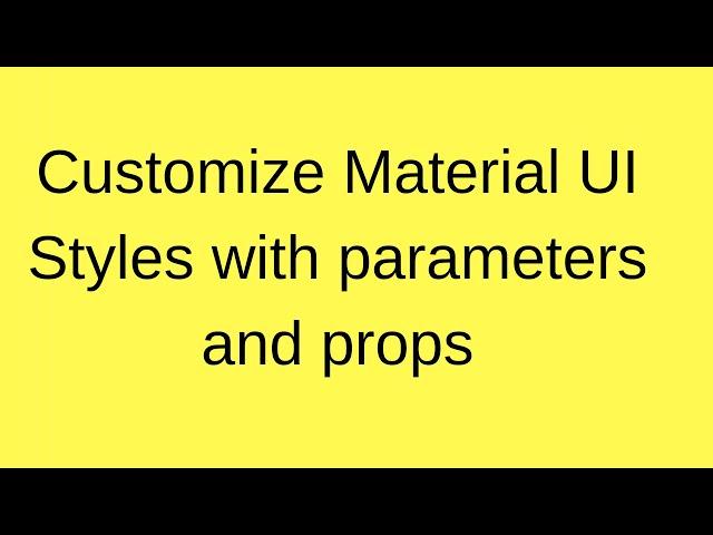 Customizing Material UI Styles with parameters and props