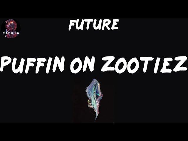 Future - PUFFIN ON ZOOTIEZ (Lyrics)