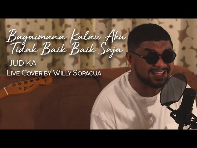 Bagaimana Kalau Aku Tidak Baik-Baik Saja - JUDIKA | Live Cover by Willy Sopacua