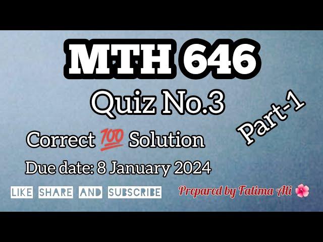 MTH646 Quiz.3 || Part-1 ||  correct solution|| Due date 08-01-2024