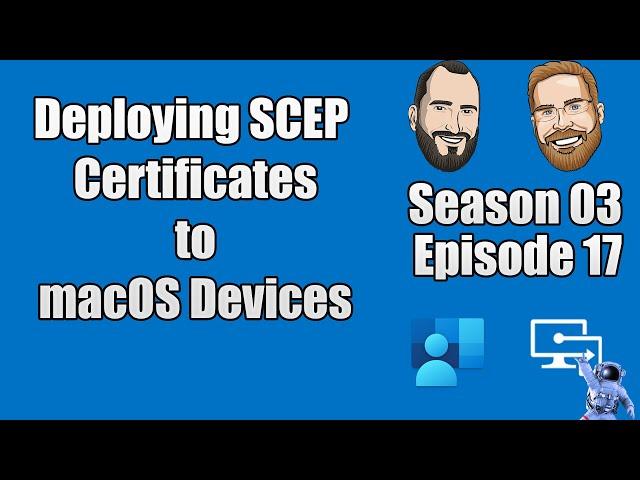 S03E17 - Depoloying SCEP certificates to macOS devices (I.T)