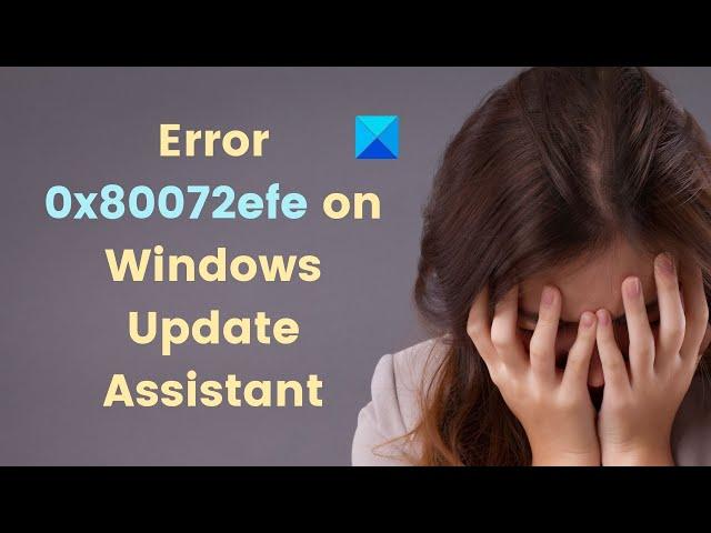 Fix Error 0x80072efe on Windows 10 Update Assistant